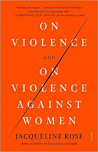 On Violence and On Violence Against Women by Jacqueline Rose