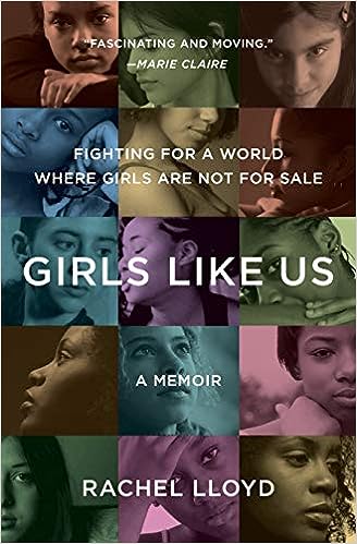 Girls Like Us: Fighting for a World Where Girls Are Not for Sale: A Memoir by Rachel Lloyd