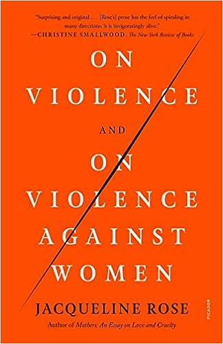On Violence and On Violence Against Women by Jacqueline Rose