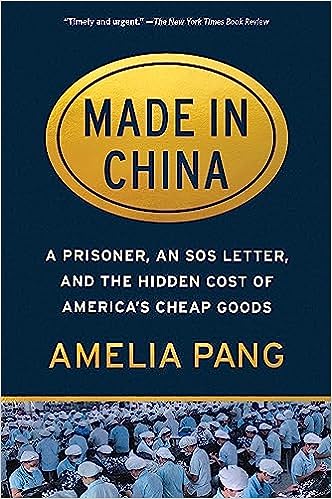 Made in China: A Prisoner, an SOS Letter, and the Hidden Cost of America's Cheap Goods by Amelia Pang